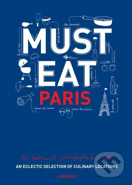 Kniha: Must Eat Paris: An Eclectic Selection of Culinary Locations (Luc Hoornaert). Lannoo, 2016 Kniha: Must Eat Paris: An Eclectic Selection of Culinary Locations (Luc Hoornaert). Lannoo, 2016