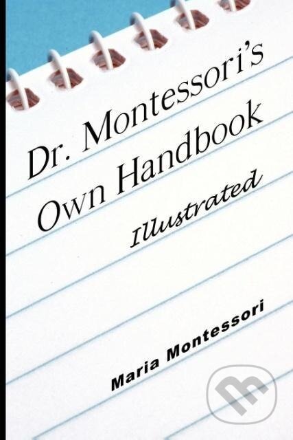 Kniha: Dr. Montessori's Own Handbook - Illustrated (Maria Montessori). www.bnpublishing.com, 2008 Kniha: Dr. Montessori's Own Handbook - Illustrated (Maria Montessori). www.bnpublishing.com, 2008