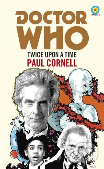 Kniha: Doctor Who: Twice Upon a Time (Target Collection) (Paul Cornell). BBC Books, 2018 Kniha: Doctor Who: Twice Upon a Time (Target Collection) (Paul Cornell). BBC Books, 2018