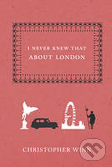 Kniha: I Never Knew That About London (Christopher Winn). Ebury Publishing, 2007 Kniha: I Never Knew That About London (Christopher Winn). Ebury Publishing, 2007