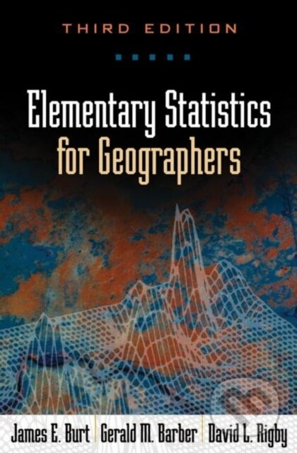 Kniha: Elementary Statistics for Geographers, Third Editio (James E. Burt). , 2009 Kniha: Elementary Statistics for Geographers, Third Editio (James E. Burt). , 2009