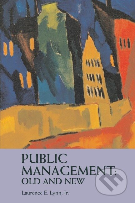 Kniha: Public Management (Jr. Laurence E. Lynn). Routledge, 2006 Kniha: Public Management (Jr. Laurence E. Lynn). Routledge, 2006