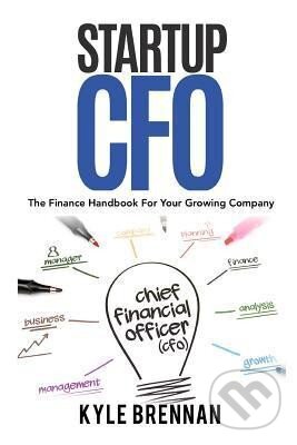 Kniha: Startup CFO (Kyle Brennan). Independently Published, 2018 Kniha: Startup CFO (Kyle Brennan). Independently Published, 2018
