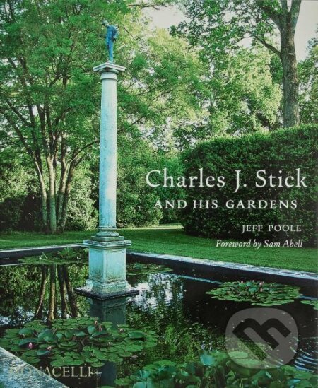 Kniha: Charles J. Stick and His Gardens (Jeff Poole a Sam Abell). Monacelli Press, 2024 Kniha: Charles J. Stick and His Gardens (Jeff Poole a Sam Abell). Monacelli Press, 2024