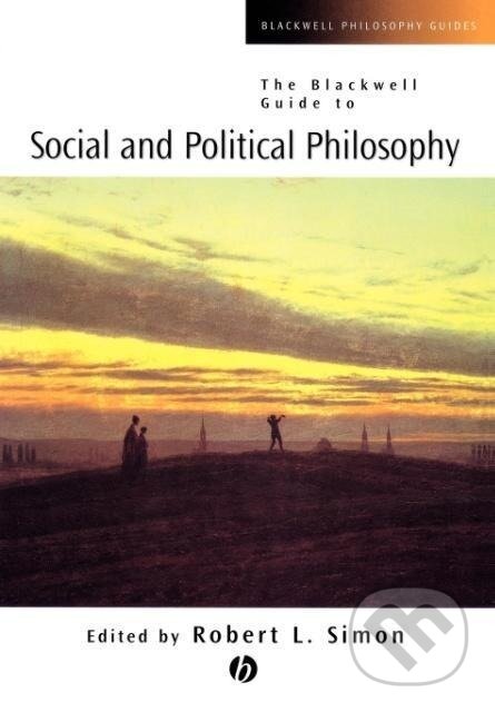 Kniha: Guide to Social and Political Philosophy (Simon). John Wiley & Sons, 2002 Kniha: Guide to Social and Political Philosophy (Simon). John Wiley & Sons, 2002