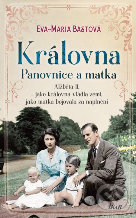 Kniha: Královna – Panovnice a matka (Eva-Maria Bastová). Ikar CZ, 2025 Kniha: Královna – Panovnice a matka (Eva-Maria Bastová). Ikar CZ, 2025