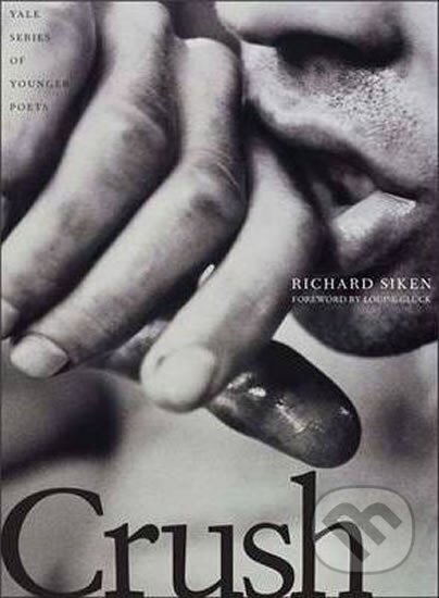 Kniha: Crush (Richard Siken). Yale University Press, 2005 Kniha: Crush (Richard Siken). Yale University Press, 2005