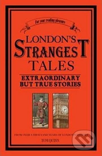 Kniha: London´s Strangest Tales : Extraordinary But True Tales from over a Thousand Years of London's History (Tom Quinn). Pavilion, 2008 Kniha: London´s Strangest Tales : Extraordinary But True Tales from over a Thousand Years of London's History (Tom Quinn). Pavilion, 2008