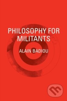 Kniha: Philosophy for Militants (Alain Badiou). Verso, 2015 Kniha: Philosophy for Militants (Alain Badiou). Verso, 2015