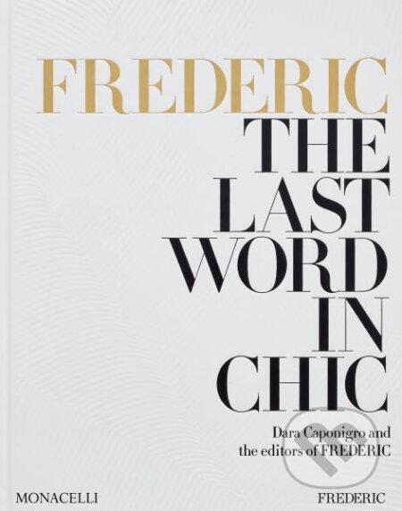Kniha: FREDERIC: The Last Word in Chic (Dara Caponigro). Monacelli Press, 2024 Kniha: FREDERIC: The Last Word in Chic (Dara Caponigro). Monacelli Press, 2024