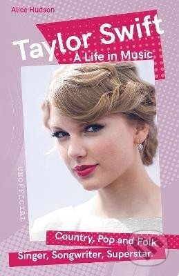 Kniha: Taylor Swift: A Life in Music (Alice Hudson). Flame Tree Publishing, 2022 Kniha: Taylor Swift: A Life in Music (Alice Hudson). Flame Tree Publishing, 2022