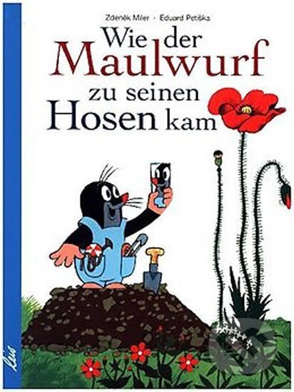 Kniha: Wie der Maulwurf zu seinen Hosen kam (Eduard Petiška a Zdeněk Miler). , 2018 Kniha: Wie der Maulwurf zu seinen Hosen kam (Eduard Petiška a Zdeněk Miler). , 2018