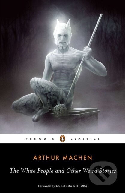 Kniha: The White People and Other Weird Stories (Arthur Machen). Penguin Classics, 2012 Kniha: The White People and Other Weird Stories (Arthur Machen). Penguin Classics, 2012
