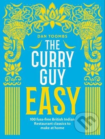Kniha: The Curry Guy Easy : 100 fuss-free British Indian Restaurant classics to make at home (Dan Toombs). Quadrille, 2018 Kniha: The Curry Guy Easy : 100 fuss-free British Indian Restaurant classics to make at home (Dan Toombs). Quadrille, 2018