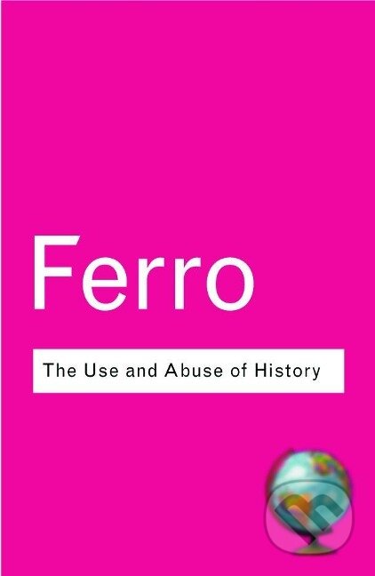 Kniha: The Use and Abuse of History (Marc Ferro). Routledge, 2003 Kniha: The Use and Abuse of History (Marc Ferro). Routledge, 2003