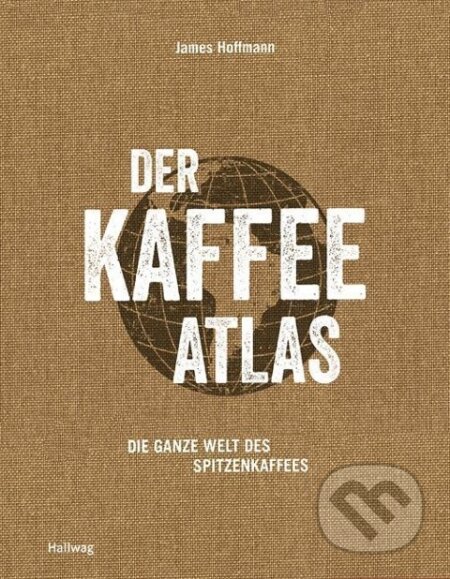 Kniha: Der Kaffeeatlas (James Hoffmann). Graefe und Unzer, 2015 Kniha: Der Kaffeeatlas (James Hoffmann). Graefe und Unzer, 2015