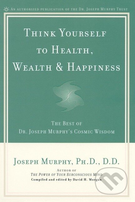 Kniha: Think Yourself to Health, Wealth & Happiness (Joseph Murphy). Prentice Hall, 2002 Kniha: Think Yourself to Health, Wealth & Happiness (Joseph Murphy). Prentice Hall, 2002