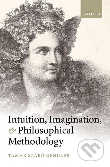 Kniha: Intuition, Imagination, and Philosophical Methodology (Tamar Szabo Gendler). OUP Oxford, 2013 Kniha: Intuition, Imagination, and Philosophical Methodology (Tamar Szabo Gendler). OUP Oxford, 2013