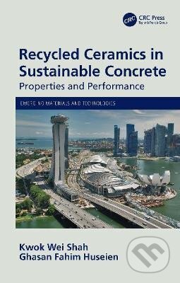 Kniha: Recycled Ceramics in Sustainable Concrete: Properties and Performance (Wei Kwok Shah). Taylor and Francis, 2020 Kniha: Recycled Ceramics in Sustainable Concrete: Properties and Performance (Wei Kwok Shah). Taylor and Francis, 2020