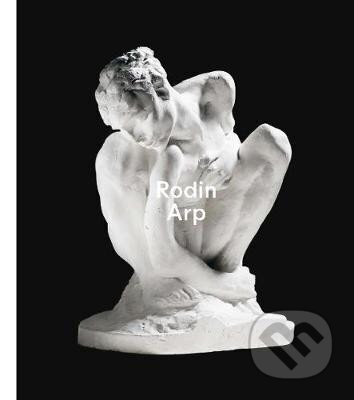 Kniha: Rodin / Arp (Beyeler Fondation). Hatje Cantz, 2021 Kniha: Rodin / Arp (Beyeler Fondation). Hatje Cantz, 2021