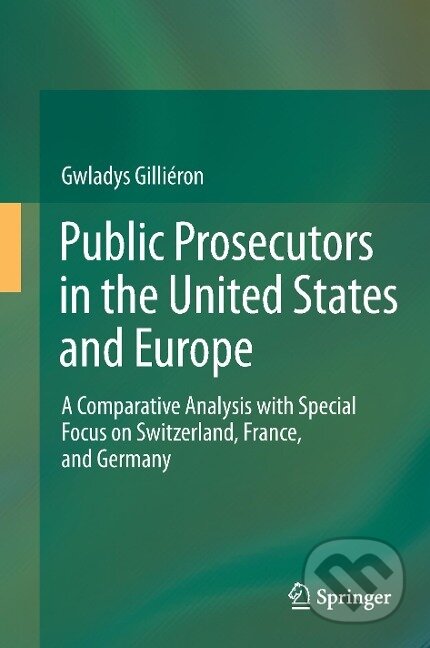 Kniha: Public Prosecutors in the United States and Europe (Gwladys Gilliéron). Springer International Publishing, 2014 Kniha: Public Prosecutors in the United States and Europe (Gwladys Gilliéron). Springer International Publishing, 2014