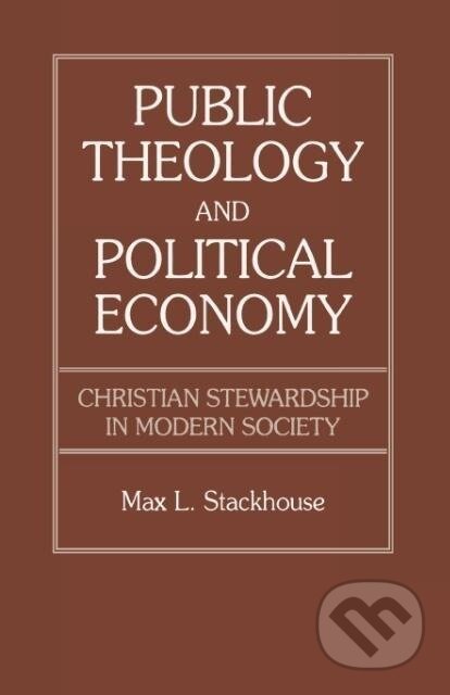 Kniha: Public Theology and Political Economy (Max L. Stackhouse). , 1991 Kniha: Public Theology and Political Economy (Max L. Stackhouse). , 1991
