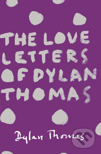 Kniha: The Love Letters of Dylan Thomas (Dylan Thomas). Weidenfeld and Nicolson, 2014 Kniha: The Love Letters of Dylan Thomas (Dylan Thomas). Weidenfeld and Nicolson, 2014