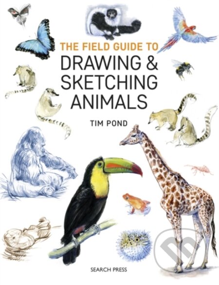Kniha: The Field Guide to Drawing & Sketching Animals (Tim Pond). Search Press, 2019 Kniha: The Field Guide to Drawing & Sketching Animals (Tim Pond). Search Press, 2019