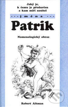 Kniha: Jaký je, k čemu je předurčen a kam míří nositel jména Patrik (Robert Altman). Formát Kniha: Jaký je, k čemu je předurčen a kam míří nositel jména Patrik (Robert Altman). Formát