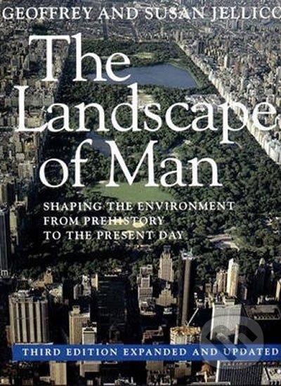 Kniha: The Landscape of Man: Shaping the Environment from Prehistory to the Present Day (Geoffrey Jellicoe). Thames & Hudson, 2011 Kniha: The Landscape of Man: Shaping the Environment from Prehistory to the Present Day (Geoffrey Jellicoe). Thames & Hudson, 2011