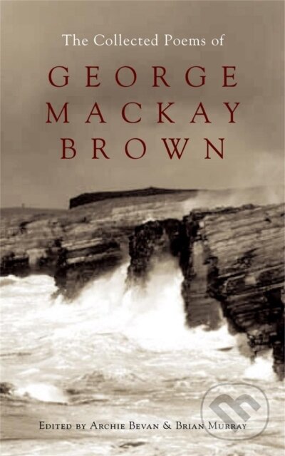 Kniha: The Collected Poems of George Mackay Brown (Brian Murray a Ed. Archie Bevan). John Murray, 2006 Kniha: The Collected Poems of George Mackay Brown (Brian Murray a Ed. Archie Bevan). John Murray, 2006