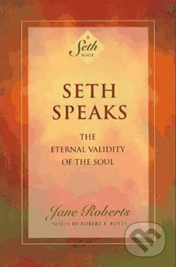 Kniha: Seth Speaks : The Eternal Validity of the Soul (Jane Roberts). Amber-Allen Publishing, 1994 Kniha: Seth Speaks : The Eternal Validity of the Soul (Jane Roberts). Amber-Allen Publishing, 1994