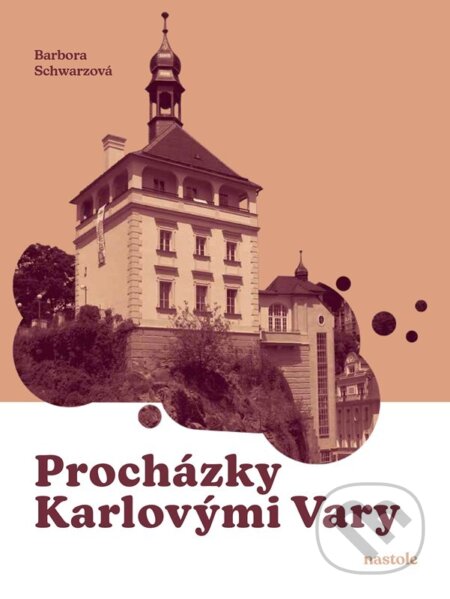 Kniha: Procházky Karlovými Vary (Barbora Schwarzová). nastole, 2025 Kniha: Procházky Karlovými Vary (Barbora Schwarzová). nastole, 2025