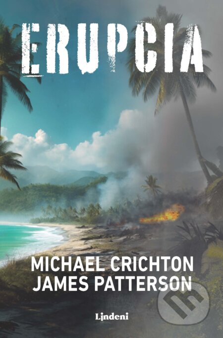 Kniha: Erupcia (James Patterson a Michael Crichton). Lindeni, 2025 Kniha: Erupcia (James Patterson a Michael Crichton). Lindeni, 2025