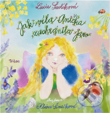 Kniha: Jak víla Anička zachránila jaro (Lucie Šavlíková). Triton, 2025 Kniha: Jak víla Anička zachránila jaro (Lucie Šavlíková). Triton, 2025