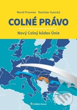 Kniha: Colné právo (Maroš Prosman a Rastislav Vysocký). Wolters Kluwer, 2018 Kniha: Colné právo (Maroš Prosman a Rastislav Vysocký). Wolters Kluwer, 2018