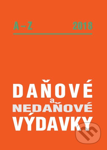Kniha: Daňové a nedaňové výdavky A-Z 2018 (Poradca s.r.o.). Poradca s.r.o., 2018 Kniha: Daňové a nedaňové výdavky A-Z 2018 (Poradca s.r.o.). Poradca s.r.o., 2018
