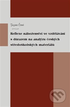 Kniha: Reflexe náboženství ve vzdělávání s důrazem na analýzu českých středoškolských materiálů (Zuzana Černá). Univerzita Pardubice, 2017 Kniha: Reflexe náboženství ve vzdělávání s důrazem na analýzu českých středoškolských materiálů (Zuzana Černá). Univerzita Pardubice, 2017