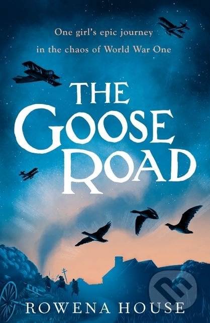 The Goose Road - Rowena House, Walker books, 2018