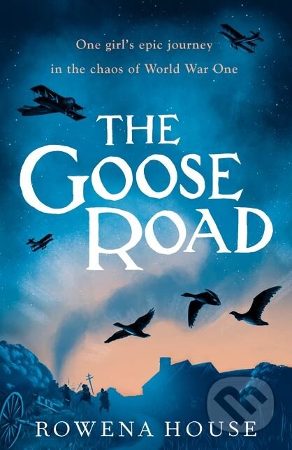 Kniha: The Goose Road (Rowena House). Walker books, 2018 Kniha: The Goose Road (Rowena House). Walker books, 2018