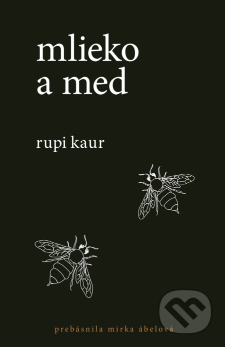 Kniha: Mlieko a med (Rupi Kaur). Plus, 2018 Kniha: Mlieko a med (Rupi Kaur). Plus, 2018