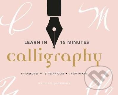 Kniha: Learn in 15 Minutes: Calligraphy (William Paterson). Rotovision, 2018 Kniha: Learn in 15 Minutes: Calligraphy (William Paterson). Rotovision, 2018