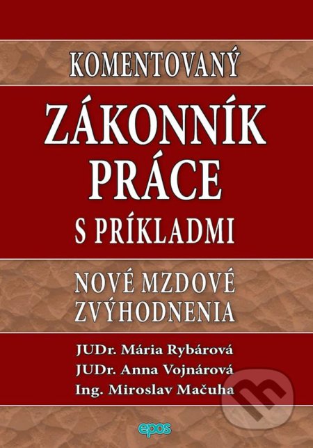 Kniha: Komentovaný Zákonník práce s príkladmi (Anna Vojnárová, Mária Rybárová a Miroslav Mačuha). Epos, 2018 Kniha: Komentovaný Zákonník práce s príkladmi (Anna Vojnárová, Mária Rybárová a Miroslav Mačuha). Epos, 2018