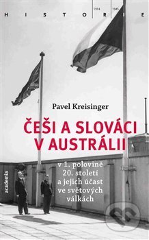 Kniha: Češi a Slováci v Austrálii (Pavel Kreisinger). Academia, 2018 Kniha: Češi a Slováci v Austrálii (Pavel Kreisinger). Academia, 2018