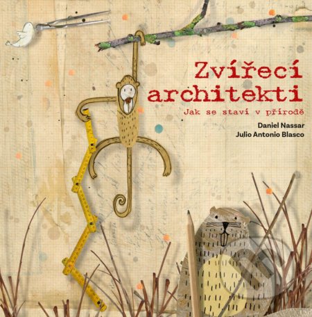 Kniha: Zvířecí architekti (Daniel Nassar a Julio Antonio Blasco). CPRESS, 2018 Kniha: Zvířecí architekti (Daniel Nassar a Julio Antonio Blasco). CPRESS, 2018