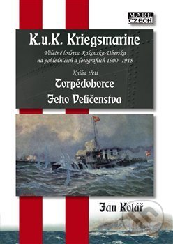 Kniha: K.u.K. Kriegsmarine - kniha třetí (Jan Kolář). Mare-Czech, 2018 Kniha: K.u.K. Kriegsmarine - kniha třetí (Jan Kolář). Mare-Czech, 2018