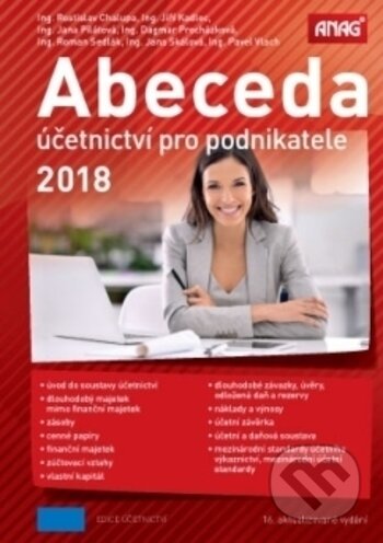 Kniha: Abeceda účetnictví pro podnikatele 2018 (Dagmar Procházková, Jana Pilátová, Jana Skálová, Jiří Kadlec, Pavel Vlach, Roman Sedlák a Rostislav Chalupa). ANAG, 2018 Kniha: Abeceda účetnictví pro podnikatele 2018 (Dagmar Procházková, Jana Pilátová, Jana Skálová, Jiří Kadlec, Pavel Vlach, Roman Sedlák a Rostislav Chalupa). ANAG, 2018