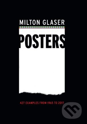 Kniha: Milton Glaser Posters (Milton Glaser). Harry Abrams, 2018 Kniha: Milton Glaser Posters (Milton Glaser). Harry Abrams, 2018