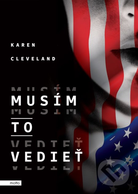 Kniha: Musím to vedieť (Karen Cleveland). Motto, 2018 Kniha: Musím to vedieť (Karen Cleveland). Motto, 2018