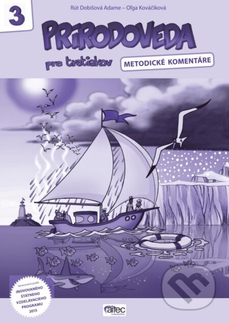 Kniha: Prírodoveda pre tretiakov (metodické komentáre) (Rút Dobišová Adame a Oľga Kováčiková). Aitec, 2018 Kniha: Prírodoveda pre tretiakov (metodické komentáre) (Rút Dobišová Adame a Oľga Kováčiková). Aitec, 2018